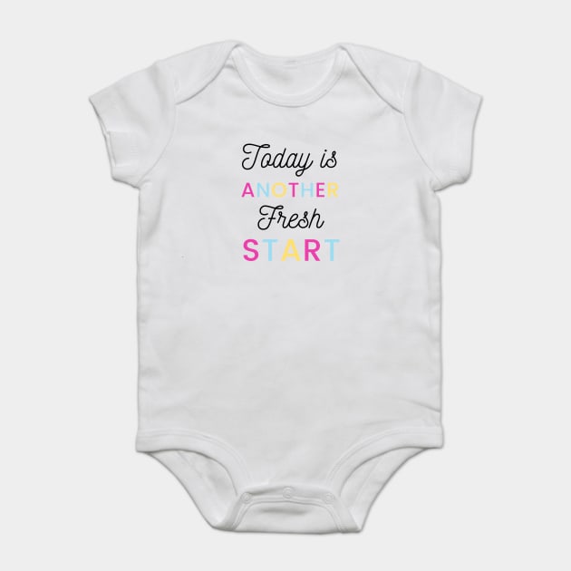 Today is another fresh start Baby Bodysuit by Tshirtiz
